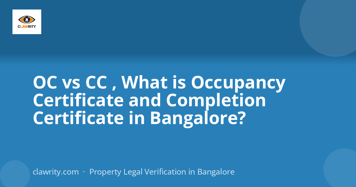 OC vs CC , What is Occupancy Certificate and Completion Certificate in Bangalore?