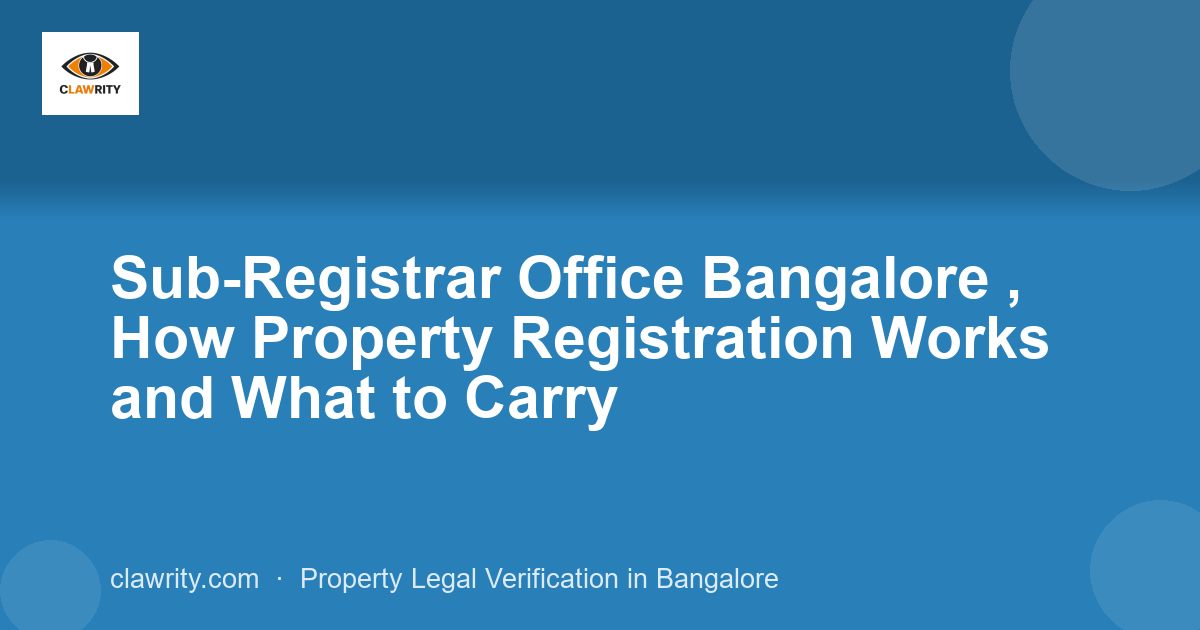 Sub-Registrar Office Bangalore , How Property Registration Works and What to Carry